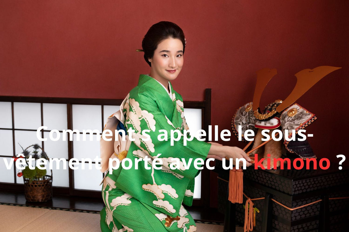 Comment s'appelle le sous-vêtement porté avec un kimono ?