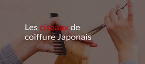 Tout savoir sur les ciseaux de coiffure Japonais